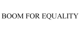 BOOM FOR EQUALITY trademark