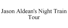 JASON ALDEAN'S NIGHT TRAIN TOUR trademark