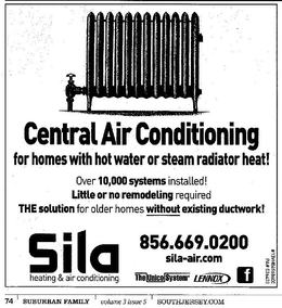 SILA HEATING & A CONDITIONING CENTRAL AIR CONDITIONING FOR HOMES WITH HOT WATER OR STEAM RADIATOR HEAT! OVER 10,000 SYSTEMS INSTALLED! LITTLE OR NO REMODELING REQUIRED THE SOLUTION FOR OLDER HOMES WITHOUT EXISTING DUCTWORK! SILA-AIR.COM trademark