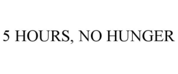 5 HOURS, NO HUNGER trademark