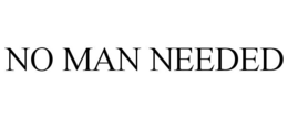 NO MAN NEEDED trademark