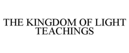 THE KINGDOM OF LIGHT TEACHINGS trademark