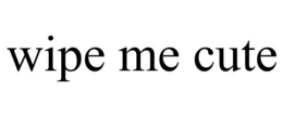 WIPE ME CUTE trademark
