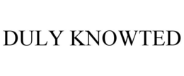DULY KNOWTED trademark
