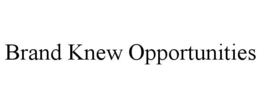 BRAND KNEW OPPORTUNITIES trademark