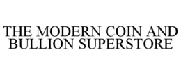 THE MODERN COIN AND BULLION SUPERSTORE trademark