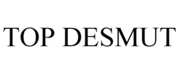 TOP DESMUT trademark
