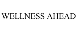 WELLNESS AHEAD trademark