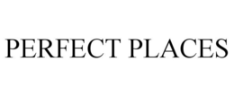 PERFECT PLACES trademark