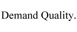 DEMAND QUALITY. trademark