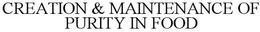 CREATION & MAINTENANCE OF PURITY IN FOOD trademark