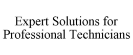 EXPERT SOLUTIONS FOR PROFESSIONAL TECHNICIANS trademark