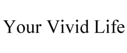 YOUR VIVID LIFE trademark