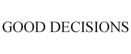 GOOD DECISIONS trademark