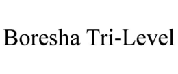BORESHA TRI-LEVEL trademark