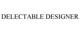 DELECTABLE DESIGNER trademark