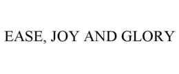 EASE, JOY AND GLORY trademark