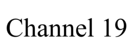 CHANNEL 19 trademark
