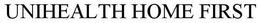 UNIHEALTH HOME FIRST trademark