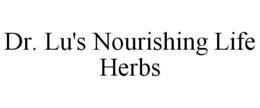 DR. LU'S NOURISHING LIFE HERBS trademark