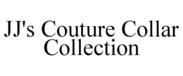JJ'S COUTURE COLLAR COLLECTION trademark