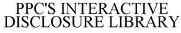 PPC'S INTERACTIVE DISCLOSURE LIBRARY trademark
