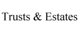 TRUSTS & ESTATES trademark