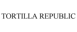 TORTILLA REPUBLIC trademark
