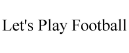 LET'S PLAY FOOTBALL trademark