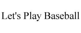 LET'S PLAY BASEBALL trademark
