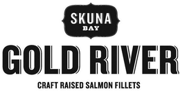 SKUNA BAY GOLD RIVER CRAFT RAISED SALMON FILLETS trademark
