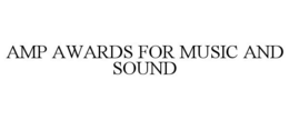 AMP AWARDS FOR MUSIC AND SOUND trademark
