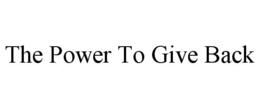 THE POWER TO GIVE BACK trademark