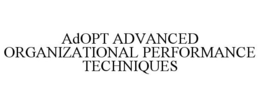 ADOPT ADVANCED ORGANIZATIONAL PERFORMANCE TECHNIQUES trademark