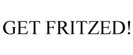 GET FRITZED! trademark