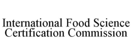 INTERNATIONAL FOOD SCIENCE CERTIFICATION COMMISSION trademark