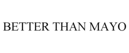 BETTER THAN MAYO trademark