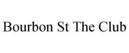 BOURBON ST THE CLUB trademark