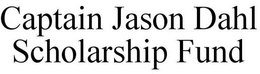 CAPTAIN JASON DAHL SCHOLARSHIP FUND trademark