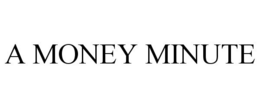 A MONEY MINUTE trademark