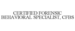 CERTIFIED FORENSIC BEHAVIORAL SPECIALIST, CFBS trademark