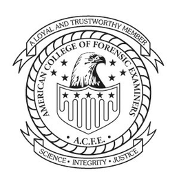 AMERICAN COLLEGE OF FORENSIC EXAMINERS · A.C.F.E. · A LOYAL AND TRUSTWORTHY MEMBER SCIENCE · INTEGRITY · JUSTICE trademark