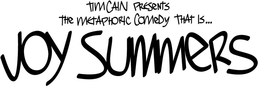 "TIM CAIN PRESENTS THE METAPHORIC COMEDY THAT IS... JOY SUMMERS trademark