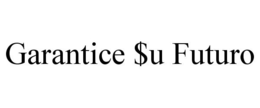 GARANTICE $U FUTURO trademark