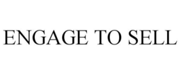 ENGAGE TO SELL trademark