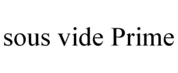 SOUS VIDE PRIME trademark