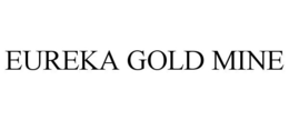 EUREKA GOLD MINE trademark