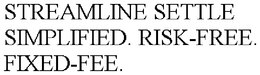STREAMLINE SETTLE SIMPLIFIED. RISK-FREE. FIXED-FEE. trademark