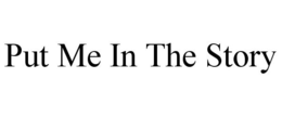PUT ME IN THE STORY trademark