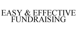 EASY & EFFECTIVE FUNDRAISING trademark